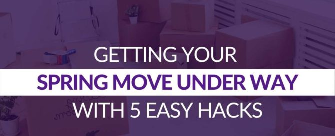 Getting Your Spring Move Under Way With 5 Easy Hacks