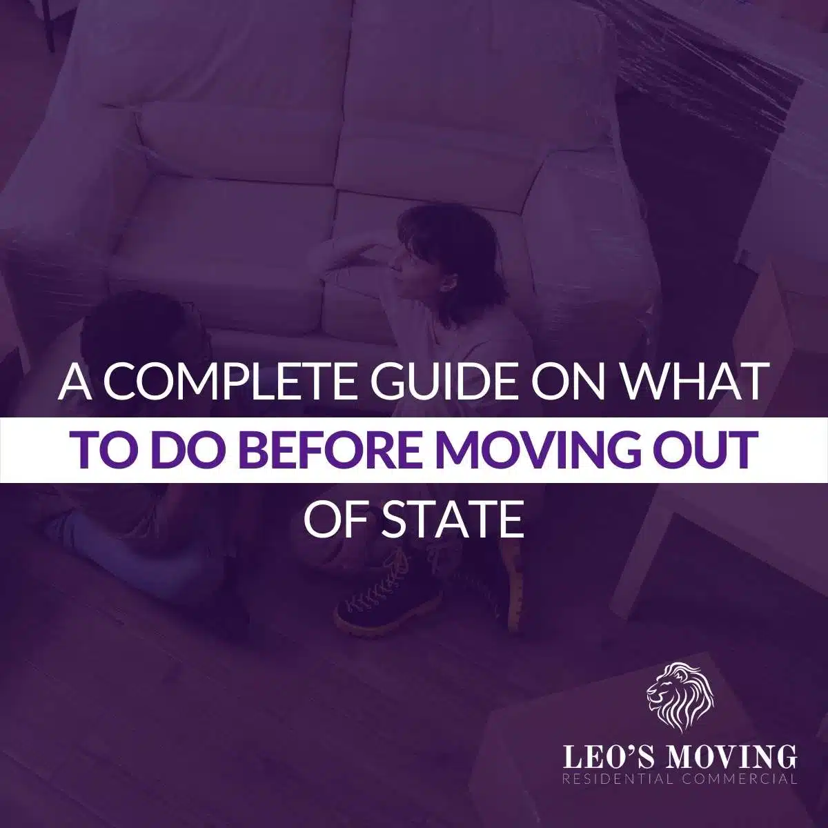 A Complete Guide On What To Do Before Moving Out Of State